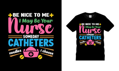 Be Nice To Me I May Be Your Nurse T shirt Design