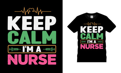 Keep Calm I'm A Nurse T shirt Design, apparel, vector illustration, graphic template, print on demand, textile fabrics, retro style, typography, vintage, eps 10, element, nurse tee
