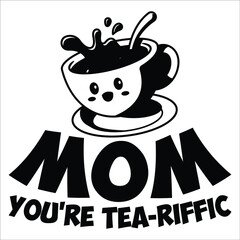 Mom you're tea-riffic, Happy mother's day t-shirt print template, cup, tea, vector, typography T shirt design.