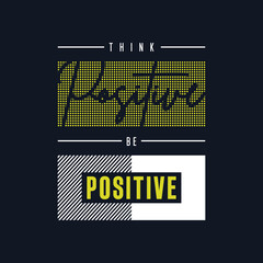 think positive be positive quote t-shirt design, think positive be positive typography t-shirt design, Urban style t-shirt design, Motivational typography t-shirt design