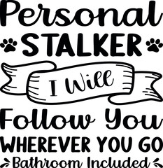 Personal Stalker , Dog SVG Silhouette Tshirt Design for Dog Lovers.eps