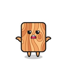 plank wood mascot character saying I do not know