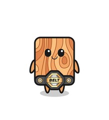 the MMA fighter plank wood mascot with a belt