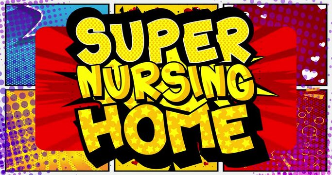 Super Nursing Home. Motion poster. 4k animated Comic book word text moving on abstract comics background. Retro pop art style.