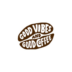 Hand lettering typography design, coffee quote in bean shape, good vibes and good coffee