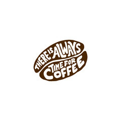 Hand lettering typography design, coffee quote in bean shape, there is always time for coffee