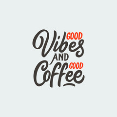 Hand lettering typography design, coffee quote. Good vibes and good coffee.