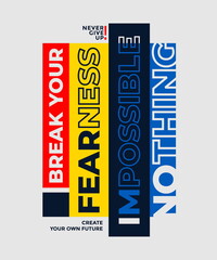 Nothing impossible, break fearness, modern and stylish motivational quotes typography slogan. Abstract design vector illustration for print tee shirt, typography, poster and other uses.