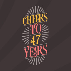 Cheers to 47 years, 47th birthday celebration