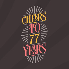 Cheers to 77 years, 77th birthday celebration