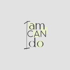 I am, i can , i do. Slogan, quote , concept for mental growth. Possitive, motivation and inspiration concept.