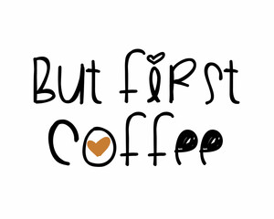 But first Coffee quote logotype lettering modern ink brush inscription with white background