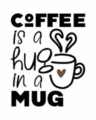 Coffee is a hug in a mug - quote lettering inscription with white background