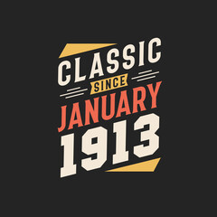 Classic Since January 1913. Born in January 1913 Retro Vintage Birthday
