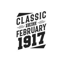 Born in February 1917 Retro Vintage Birthday, Classic Since February 1917
