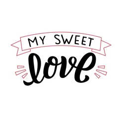 Hand drawn vector illustration with black lettering on white background My Sweet Love for greeting card, banner, billboard, social media content, celebration, advertising, poster, print, template
