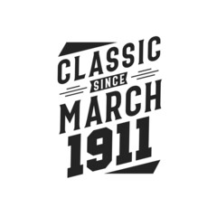 Born in March 1911 Retro Vintage Birthday, Classic Since March 1911