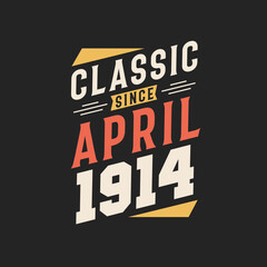 Classic Since April 1914. Born in April 1914 Retro Vintage Birthday