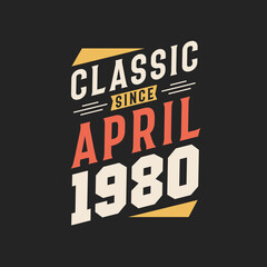 Classic Since April 1980. Born in April 1980 Retro Vintage Birthday