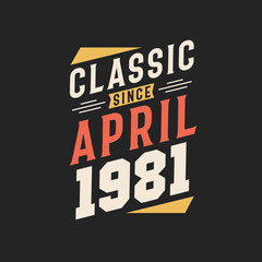 Classic Since April 1981. Born in April 1981 Retro Vintage Birthday