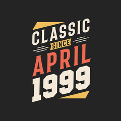 Classic Since April 1999. Born in April 1999 Retro Vintage Birthday