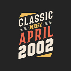 Classic Since April 2002. Born in April 2002 Retro Vintage Birthday