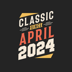 Classic Since April 2024. Born in April 2024 Retro Vintage Birthday