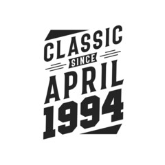 Born in April 1994 Retro Vintage Birthday, Classic Since April 1994