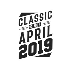 Born in April 2019 Retro Vintage Birthday, Classic Since April 2019