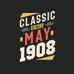 Classic Since May 1908. Born in May 1908 Retro Vintage Birthday