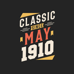 Classic Since May 1910. Born in May 1910 Retro Vintage Birthday