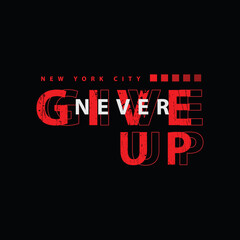 Never give up typography illustration t-shirt and apparel design