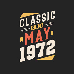 Classic Since May 1972. Born in May 1972 Retro Vintage Birthday