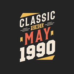 Classic Since May 1990. Born in May 1990 Retro Vintage Birthday