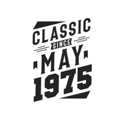 Born in May 1975 Retro Vintage Birthday, Classic Since May 1975
