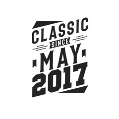 Born in May 2017 Retro Vintage Birthday, Classic Since May 2017
