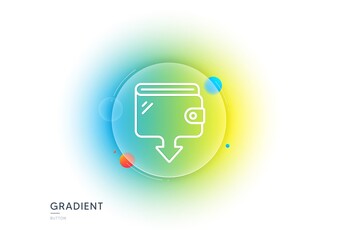 Wallet line icon. Gradient blur button with glassmorphism. Send money purse sign. Cash budget symbol. Transparent glass design. Wallet line icon. Vector