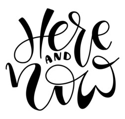 Here and now - black lettering isolated on white background. Vector illustration