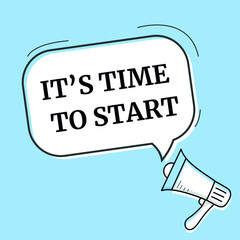 it s time to start speech bubble. Loudspeaker. Banner for business, marketing and advertising. Vector illustration.