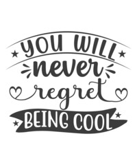 You Will Never Regret Being cool T-Shirt Design.