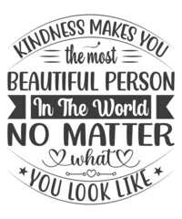 Kindness makes you the most beautiful person in the world, no matter what you look like SVG T-Shirt Design.