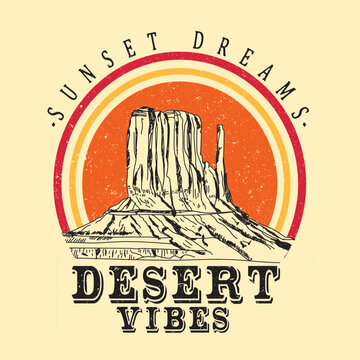 Sunset Dreams Desert Vibes Mountains, Vintage Retro Graphic, Great Outdoors Desert In Arizona, Desert Theme Vector Artwork For T-shirts Prints, Posters, And Other Uses.