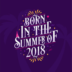 Calligraphic Lettering birthday quote, Born in the summer of 2018