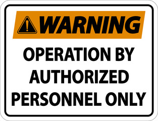 Warning Operation By Authorized Label Sign On White Background