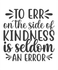 To Err On The Side of Kindness Is Seldom An Error SVG T-Shirt Design.