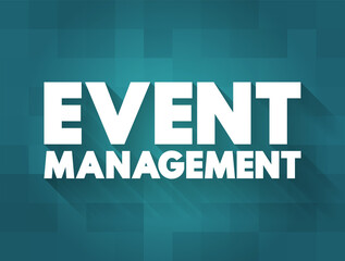 Event Management - application of project management to the creation and development personal or corporate events, text concept background
