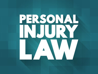 Personal Injury Law - allows an injured person to file a civil lawsuit in court and get a legal remedy for all losses, text concept background