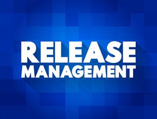 Release Management - process of managing, planning, scheduling and controlling a software build through different stages and environments, text concept background