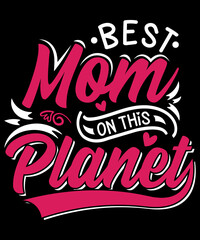 Best Mom On This Planet T-Shirt Design For Mom