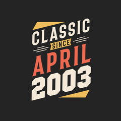 Classic Since April 2003. Born in April 2003 Retro Vintage Birthday